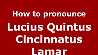 How to pronounce Lucius Quintus Cincinnatus Lamar American EnglishUS  PronounceNamescom [upl. by Ettenav]