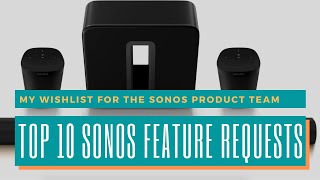 Top 10 new features we want from Sonos [upl. by Repohtsirhc]