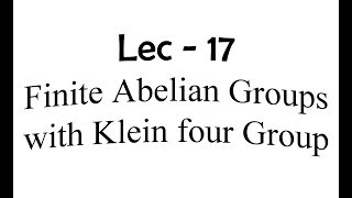 Lec 17 Finite Abelian Groups with Klein four Group  IIT JAM  CSIR UGC NET  GATE MA  B Sc [upl. by Lletnahc780]