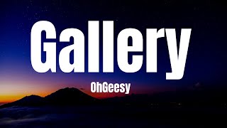 OhGeesy  Gallery Lyrics [upl. by Ellord]