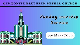 Mennonite Brethren Bethel Church  SUNDAY WORSHIP SERVICE  05  May 2024 [upl. by Osi150]