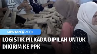 Pemilahan Logistik Pilkada untuk Dikirimkan ke PPK  Liputan 6 Aceh [upl. by Alegna503]