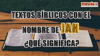 Textos bíblicos con el nombre de JAH y ¿QUÉ SIGNIFICA JAH VERSIÓN II [upl. by Nolham565]