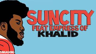 Khalid  Suncity Feat Empress Of Lyrics [upl. by Hermine402]