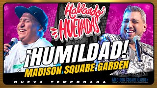 HABLANDO HUEVADAS  MADISON SQUARE GARDEN HUMILDAD [upl. by Raffin]