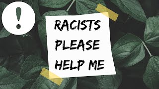 RANDOM but RACISTS PLEASE HELP [upl. by Thorley754]