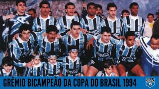 Trajetória para a História A Campanha do Grêmio Bicampeão da Copa do Brasil 1994 [upl. by Anitaf243]