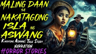 MALING DAAN SA NAKATAGONG ISLA NG MGA ASWANG  Kwentong Aswang  True Story [upl. by Amoreta]