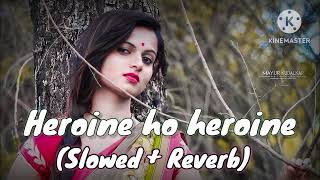 Heroine ho hiroine slowed reverb songNeelkamal Singh new song heroine slowed reverb heroine song [upl. by Erdnaid]