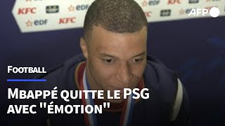 Mbappé quotpart la tête hautequot et avec quotémotionquot du PSG  AFP [upl. by Rodgers523]