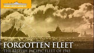 The Forgotten Fleet The British Pacific Fleet Part 1 [upl. by Enirehtakyram]