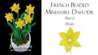 French Beaded Mini Daffodils Part 2  Petals  Making French Beaded Flowers with Lauren Harpster [upl. by Brodie]