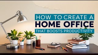 How to Create a Home Office That Boosts Productivity [upl. by Yruok6]