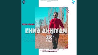 Ehna Akhiyan feat Tegi Pannu [upl. by Aicilana852]