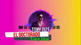 El Doctorado Tony Dize [upl. by Bonilla]