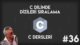 C Dilinde Dizileri Sıralama  Sıfırdan C Programlama 36 [upl. by Barsky]