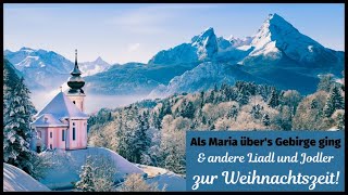 Als Maria übers Gebirge ging und andere Liadl amp Jodler zur Weihnachtszeit NEU 2023 VIDEO 1 [upl. by Eadrahs]