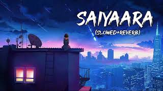 Saiyaara   Slowed Reverb  Lyrics  saiyaara slowed slowedandreverb [upl. by Jacky260]