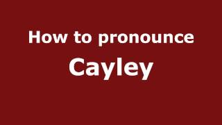 How to Pronounce Cayley  PronounceNamescom [upl. by Gaddi]