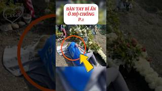 P1 Bàn tay bí ẩn trên mộ chồng shorts [upl. by Allred]