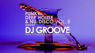 Funky Deep House amp NuDisco Vol 8 Mixed by DJ Groove [upl. by Enitsirk]