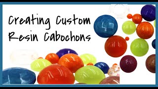 Creating Custom Resin Cabochons [upl. by Daren]