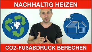 CO2FUßABDRUCK BERECHNEN  NACHHALTIG HEIZEN 17 [upl. by Jezabel]