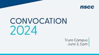 NSCC Convocation 2024  Truro Campus  June 3 2024  3 pm [upl. by Archangel]