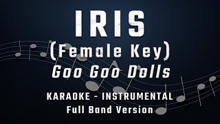 IRIS  FEMALE KEY  FULL BAND KARAOKE  INSTRUMENTAL  GOO GOO DOLLS [upl. by Rebecca]