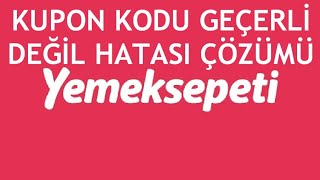 Yemeksepeti Kupon Kodu Geçerli Değil Hatası Çözümü [upl. by Lorenzana610]