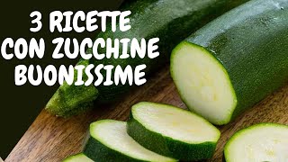 ZUCCHINE 3 IDEE FACILI VELOCI BUONISSIME [upl. by Sosanna]