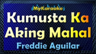 Karaoke  KUMUSTA KA AKING MAHAL  in the style of FREDDIE AGUILAR [upl. by Niwrud]