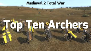 Medieval 2 Total war Top Ten Archers [upl. by Nnylesor]