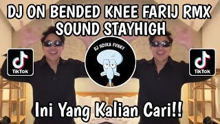 DJ ON BENDED KNEE SOUND STAYHIGH BY FARIJ RMX TIKTOK VIRAL TERBARU 2024 YANG KALIAN CARI [upl. by Kaete]