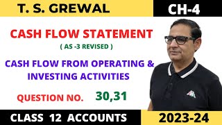 CASH FLOW STATEMENT TSGREWAL CH4 Cash Flow From Operating amp Investing Activities QUE NO 3031 [upl. by Eirehs661]