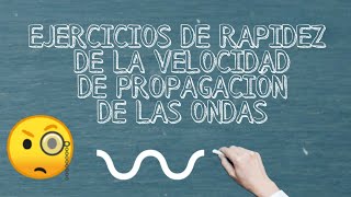 Ejercicios de Rapidez de la velocidad de propagación de ondas Temas de Física [upl. by Llerehc]