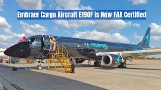 Embraer E190F EFreighter Aircraft Gets FAA Approval [upl. by Schechinger721]