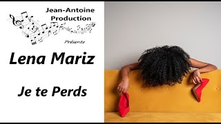 Lena Mariz  Je te Perds  JeanAntoine Production [upl. by Boatwright212]