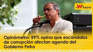 Opinómetro 59 opina que escándalos de corrupción afectan agenda del Gobierno Petro [upl. by Alak]