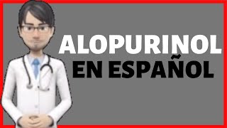 ALOPURINOL  Alopurinol PARA QUE SIRVE  Allopurinol EN ESPAÑOL✅ [upl. by Steffane]