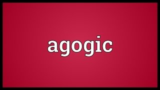 Agogic Meaning [upl. by Eillat]