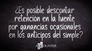 ¿Es posible descontar retención en la fuente por ganancias ocasionales en los anticipos del simple [upl. by Chiles453]