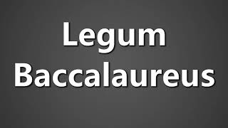 How To Pronounce Legum Baccalaureus [upl. by Harraf]