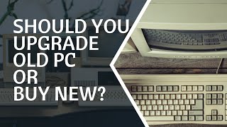 Should You Upgrade Old PC or Buy New [upl. by Adnawed204]