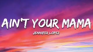 Jennifer Lopez  Aint Your Mama Lyrics [upl. by Alver]