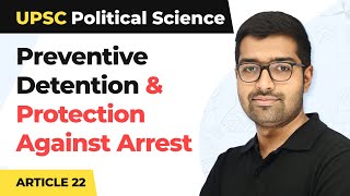 Article 22  Preventive Detention and Protection Against Arrest  Fundamental Rights  UPSC [upl. by Enerehs]