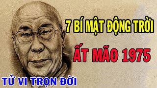 7 Bí Mật Động Trời Về Tuổi Ất Mão 1975  Tử Vi Trọn Đời Tuổi Ất Mão 1975 [upl. by Naie]