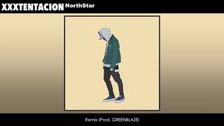 XXXTENTACION  NorthStar Remix Prod GREENBLAZE [upl. by Graner]