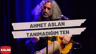 Ahmet Aslan  Tanımadığım Ten I Rüzgar ve Zaman © 2010 Kalan Müzik [upl. by Annawad252]