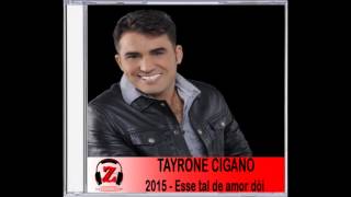 Tayrone CIgano  Esse Tal de Amor Dói  2015 [upl. by Assennav]